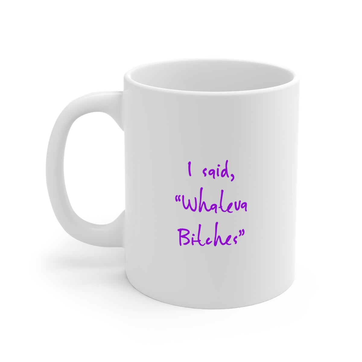 The “I SAID WHATEVA” Mug