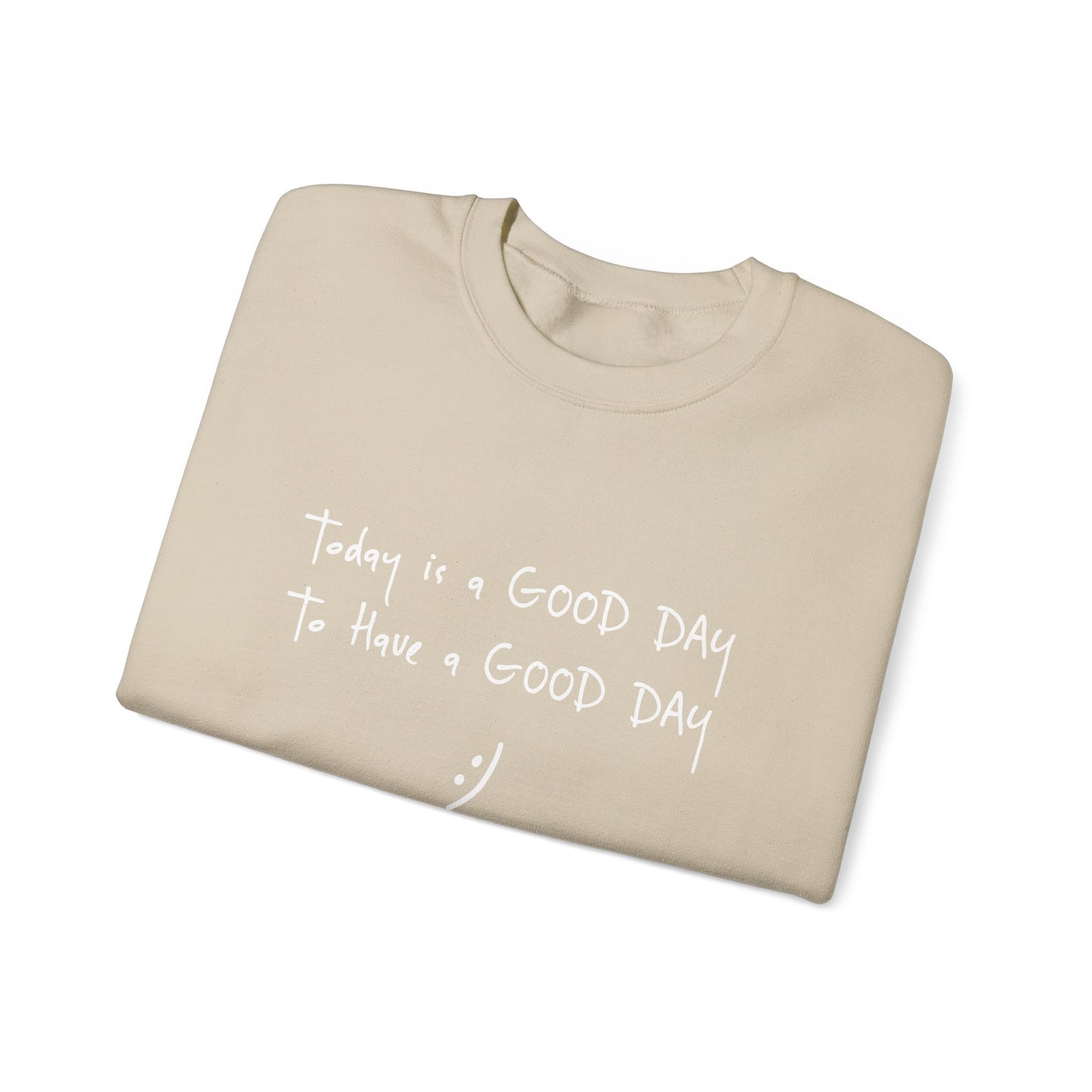 Today Is A Good Day to Have A Good Day :) Crewneck Sweatshirt