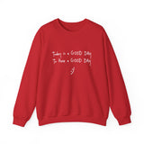 Today Is A Good Day to Have A Good Day :) Crewneck Sweatshirt