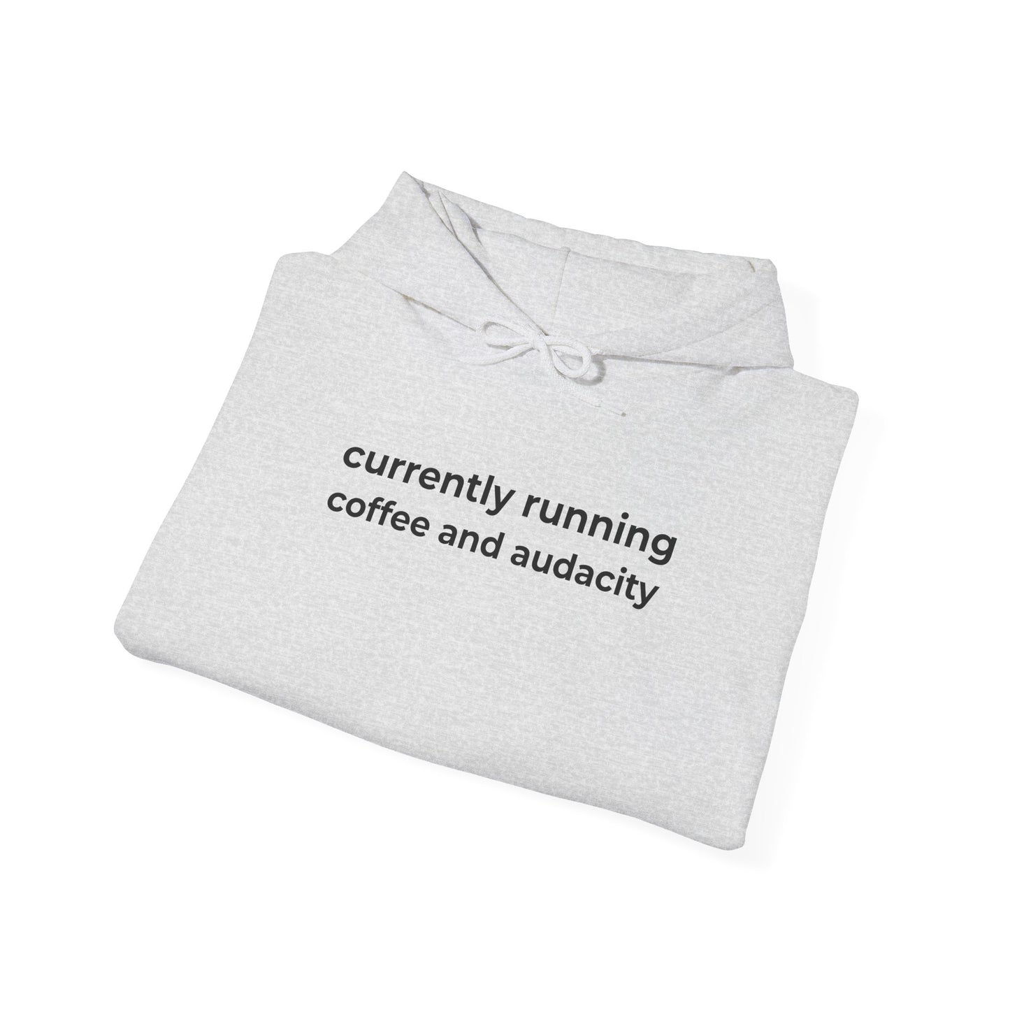 Currently Running on Coffee and Audacity Hoodie ☕️