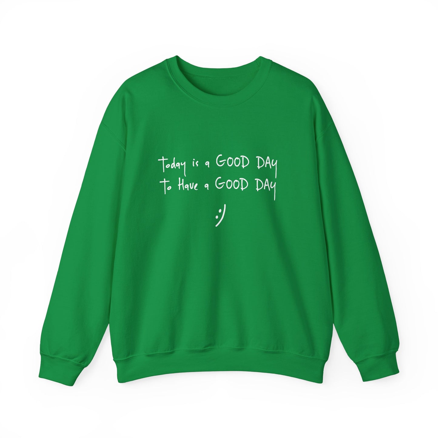Today Is A Good Day to Have A Good Day :) Crewneck Sweatshirt
