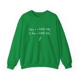 Today Is A Good Day to Have A Good Day :) Crewneck Sweatshirt