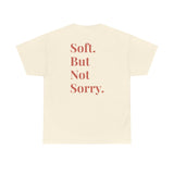 Soft. But Not Sorry. Tee