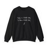 Today Is A Good Day to Have A Good Day :) Crewneck Sweatshirt