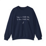Today Is A Good Day to Have A Good Day :) Crewneck Sweatshirt