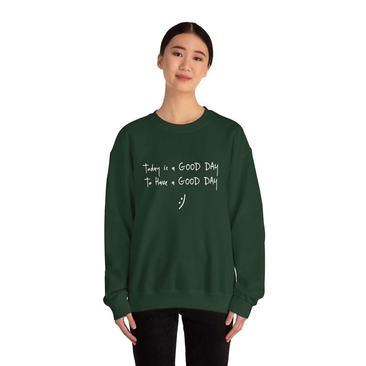 Today Is A Good Day to Have A Good Day :) Crewneck Sweatshirt