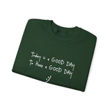 Today Is A Good Day to Have A Good Day :) Crewneck Sweatshirt