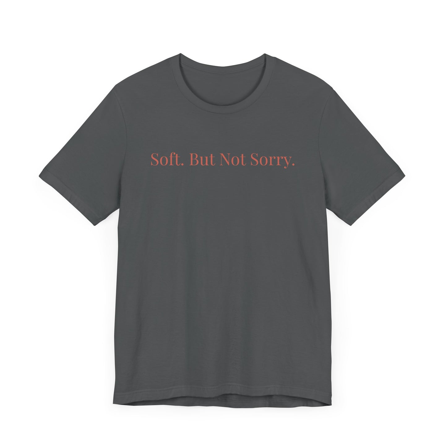 Soft. But Not Sorry. - Affirmations Tee