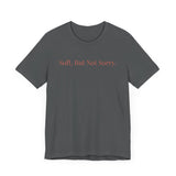 Soft. But Not Sorry. - Affirmations Tee