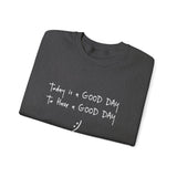 Today Is A Good Day to Have A Good Day :) Crewneck Sweatshirt