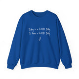 Today Is A Good Day to Have A Good Day :) Crewneck Sweatshirt