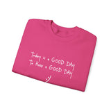 Today Is A Good Day to Have A Good Day :) Crewneck Sweatshirt