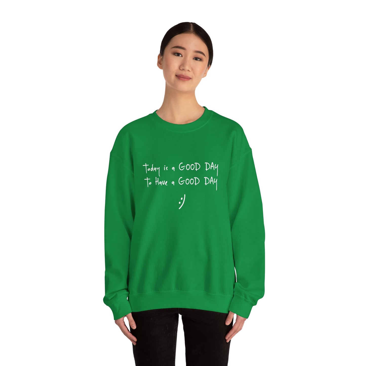 Today Is A Good Day to Have A Good Day :) Crewneck Sweatshirt