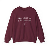 Today Is A Good Day to Have A Good Day :) Crewneck Sweatshirt
