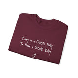 Today Is A Good Day to Have A Good Day :) Crewneck Sweatshirt