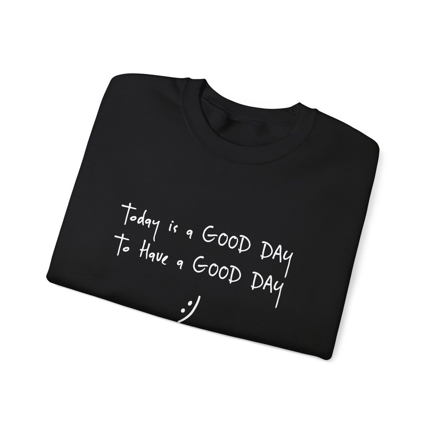 Today Is A Good Day to Have A Good Day :) Crewneck Sweatshirt