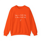 Today Is A Good Day to Have A Good Day :) Crewneck Sweatshirt