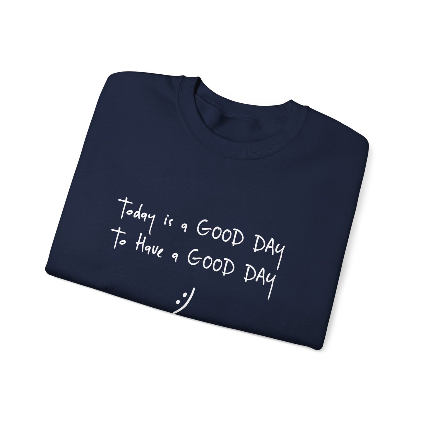 Today Is A Good Day to Have A Good Day :) Crewneck Sweatshirt