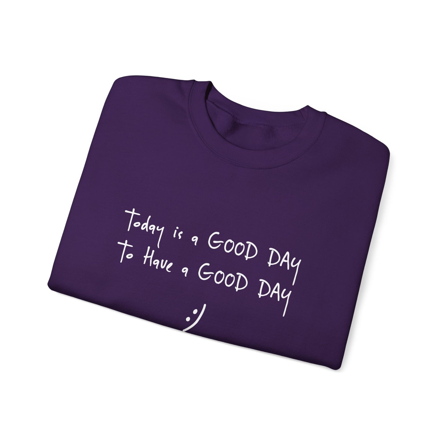 Today Is A Good Day to Have A Good Day :) Crewneck Sweatshirt