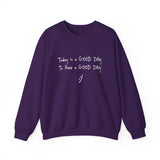 Today Is A Good Day to Have A Good Day :) Crewneck Sweatshirt