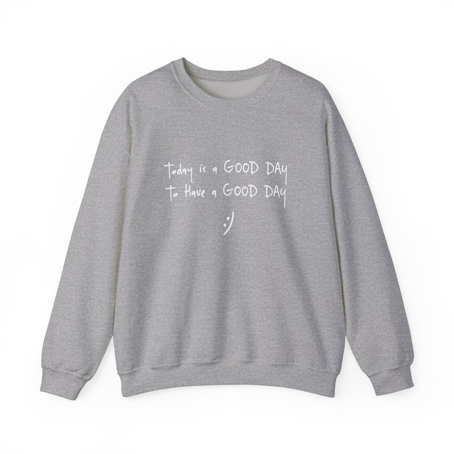 Today Is A Good Day to Have A Good Day :) Crewneck Sweatshirt