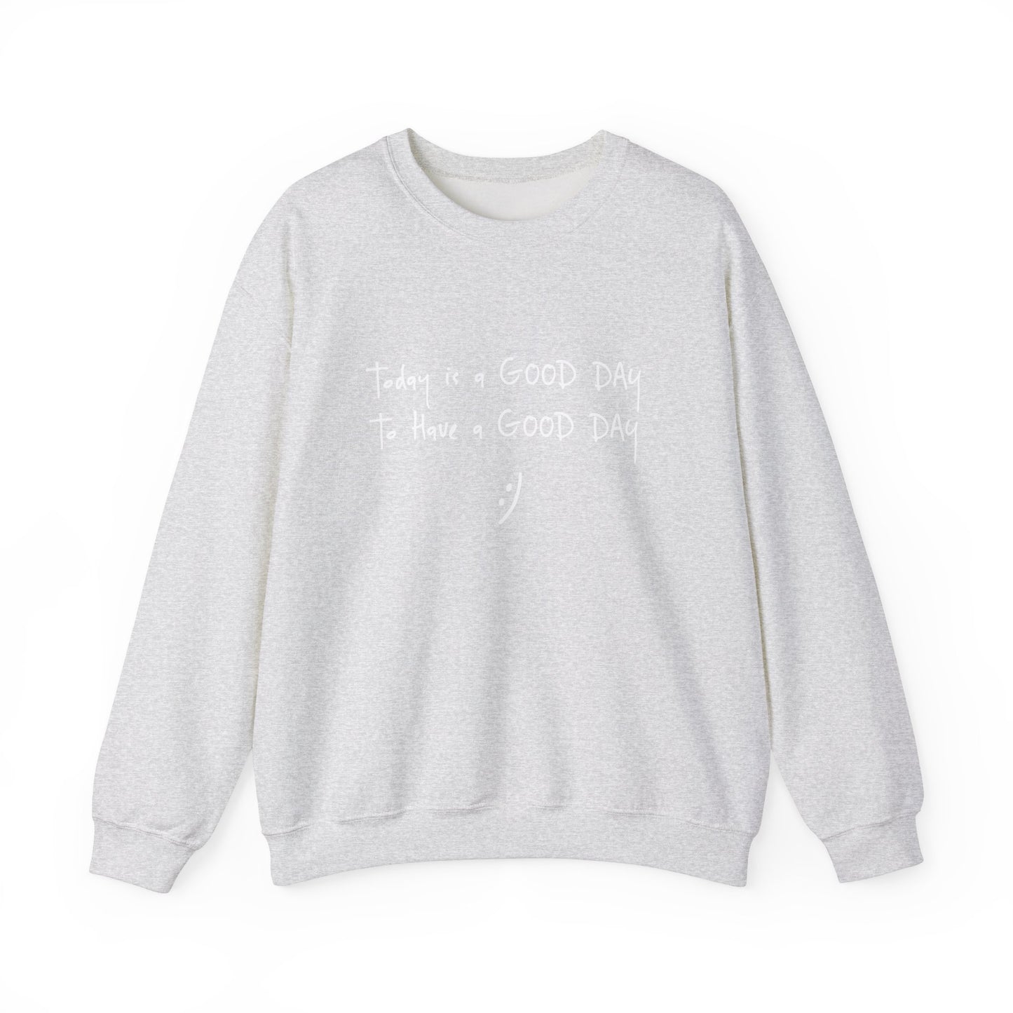 Today Is A Good Day to Have A Good Day :) Crewneck Sweatshirt