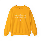 Today Is A Good Day to Have A Good Day :) Crewneck Sweatshirt