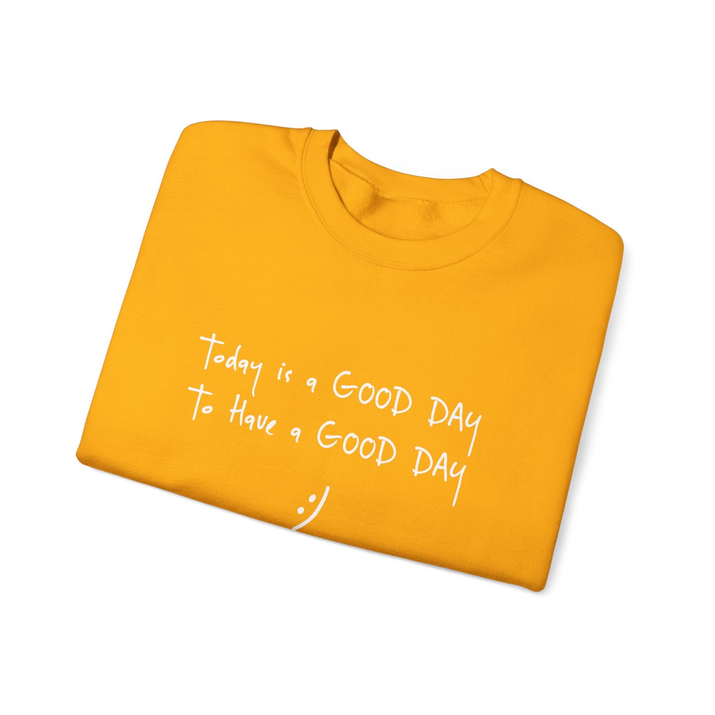 Today Is A Good Day to Have A Good Day :) Crewneck Sweatshirt