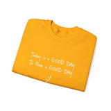 Today Is A Good Day to Have A Good Day :) Crewneck Sweatshirt