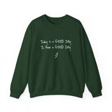 Today Is A Good Day to Have A Good Day :) Crewneck Sweatshirt
